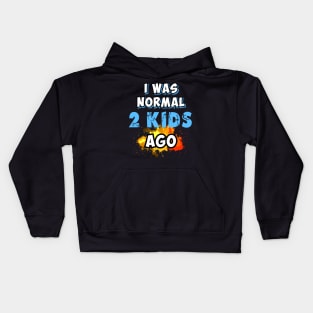 I was normal 2 kids ago, gift for mom Kids Hoodie